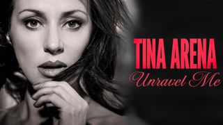 Tina Arena: Unravel Me