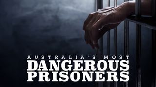 Australia's Most Dangerous Prisoners