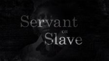 Servant or Slave