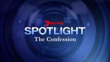 7NEWS Spotlight - The Confession