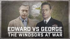 Edward vs George: The Windsors at War